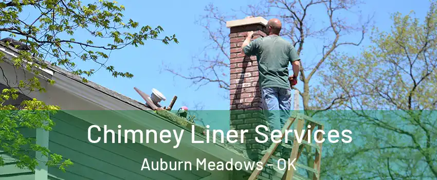 Chimney Liner Services Auburn Meadows - OK