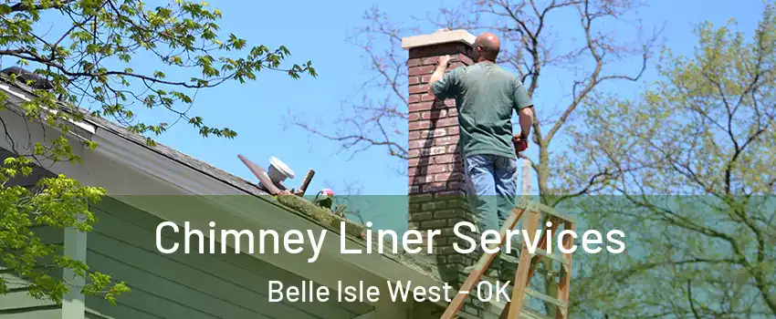 Chimney Liner Services Belle Isle West - OK