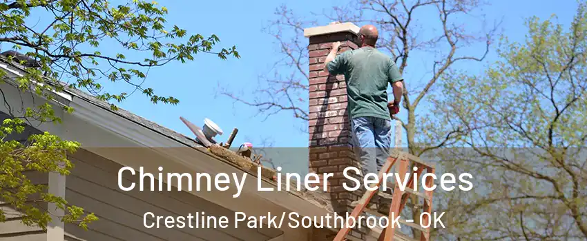 Chimney Liner Services Crestline Park/Southbrook - OK