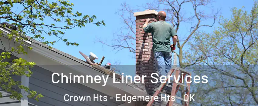 Chimney Liner Services Crown Hts - Edgemere Hts - OK