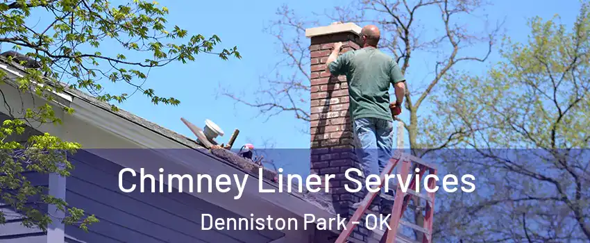 Chimney Liner Services Denniston Park - OK