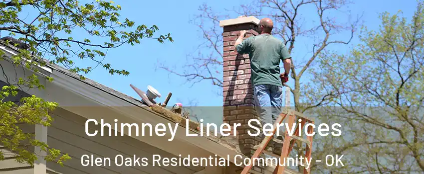 Chimney Liner Services Glen Oaks Residential Community - OK