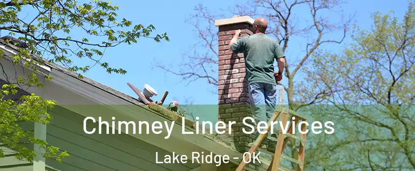Chimney Liner Services Lake Ridge - OK