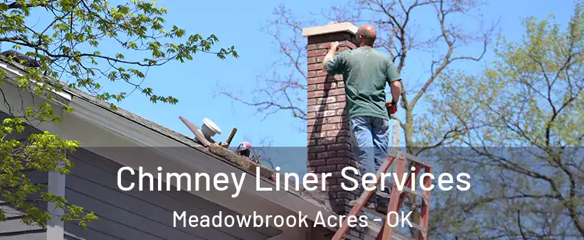 Chimney Liner Services Meadowbrook Acres - OK