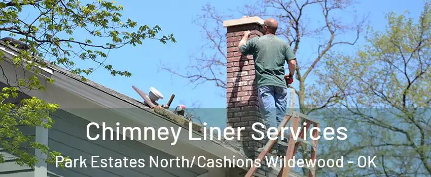 Chimney Liner Services Park Estates North/Cashions Wildewood - OK