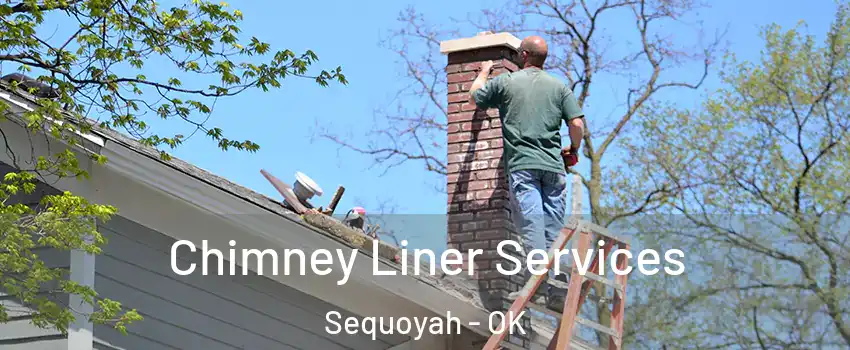 Chimney Liner Services Sequoyah - OK