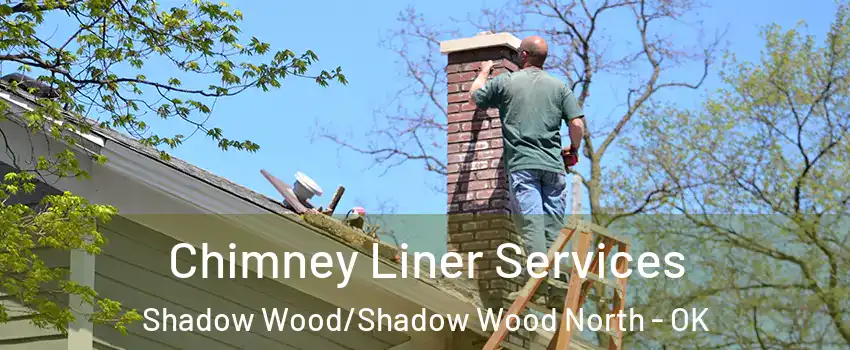 Chimney Liner Services Shadow Wood/Shadow Wood North - OK