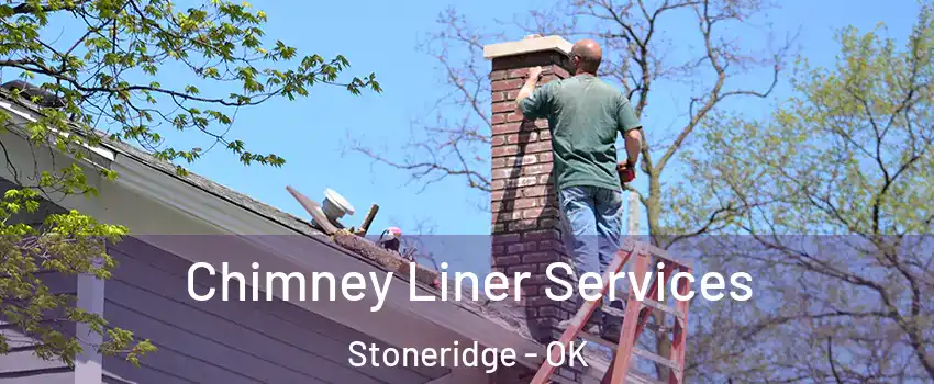 Chimney Liner Services Stoneridge - OK