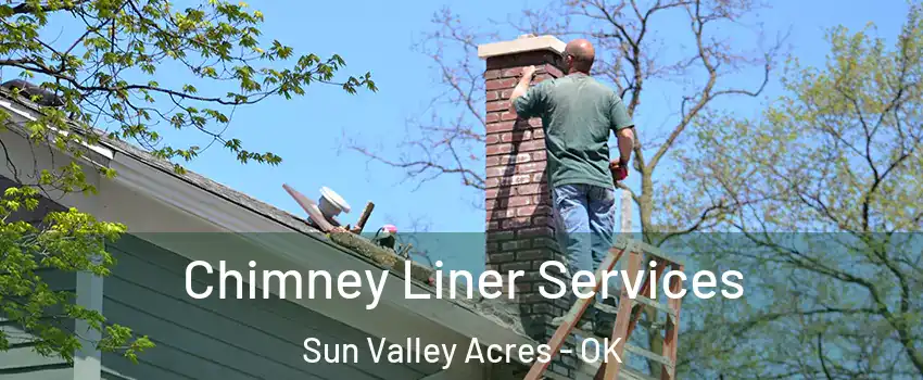 Chimney Liner Services Sun Valley Acres - OK