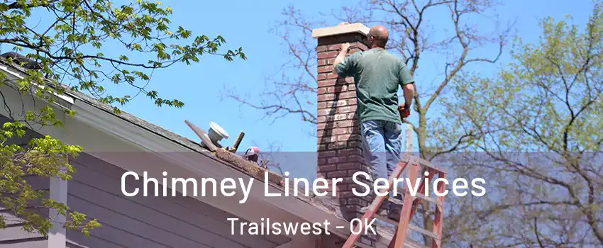 Chimney Liner Services Trailswest - OK