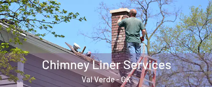 Chimney Liner Services Val Verde - OK
