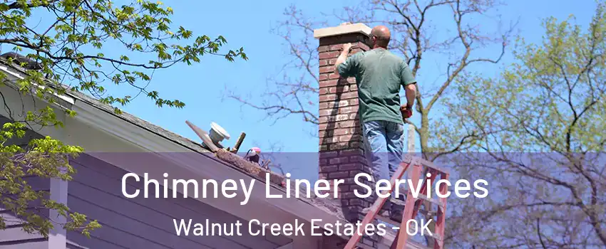 Chimney Liner Services Walnut Creek Estates - OK