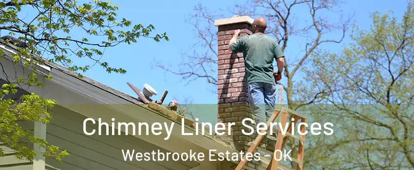 Chimney Liner Services Westbrooke Estates - OK