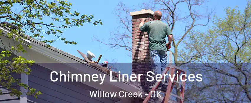 Chimney Liner Services Willow Creek - OK