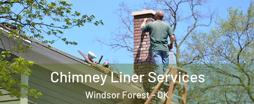 Chimney Liner Services Windsor Forest - OK