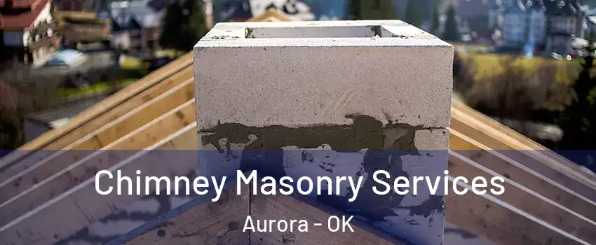 Chimney Masonry Services Aurora - OK