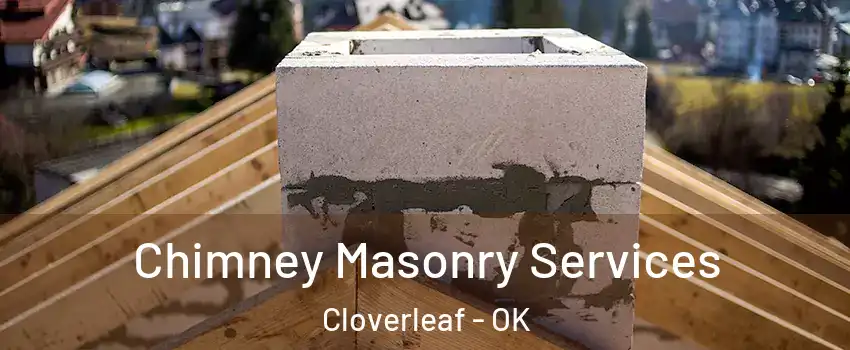 Chimney Masonry Services Cloverleaf - OK