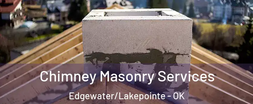 Chimney Masonry Services Edgewater/Lakepointe - OK