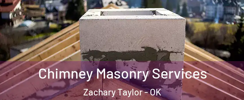 Chimney Masonry Services Zachary Taylor - OK