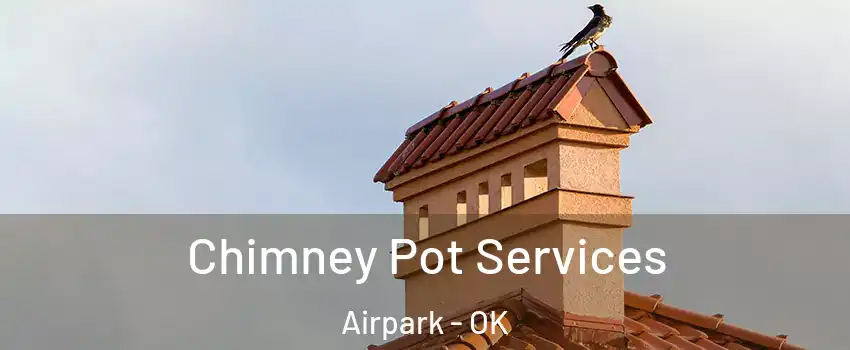 Chimney Pot Services Airpark - OK