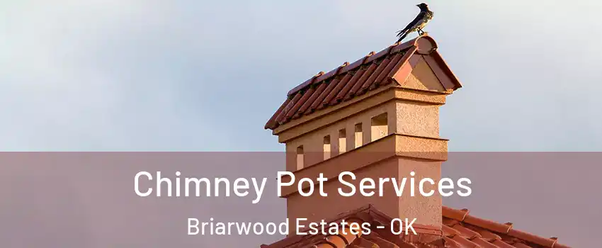 Chimney Pot Services Briarwood Estates - OK