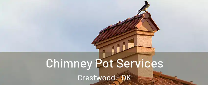 Chimney Pot Services Crestwood - OK