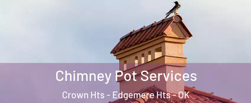 Chimney Pot Services Crown Hts - Edgemere Hts - OK
