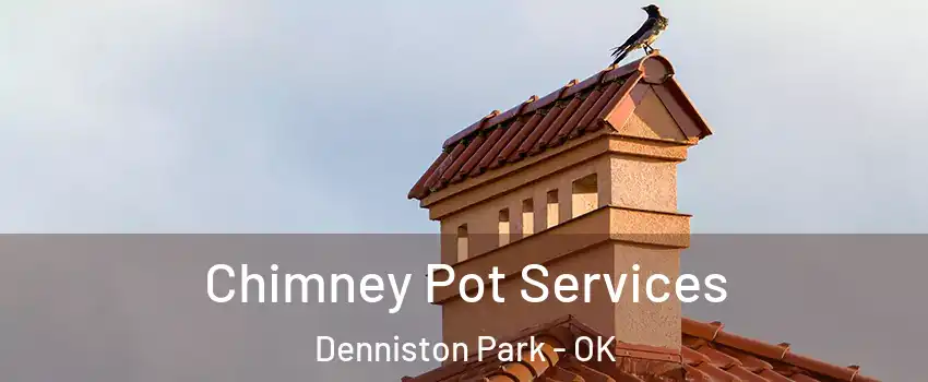 Chimney Pot Services Denniston Park - OK