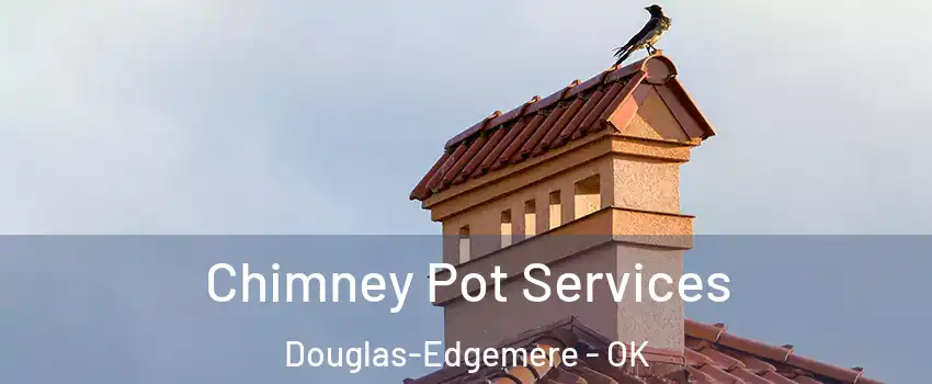 Chimney Pot Services Douglas-Edgemere - OK