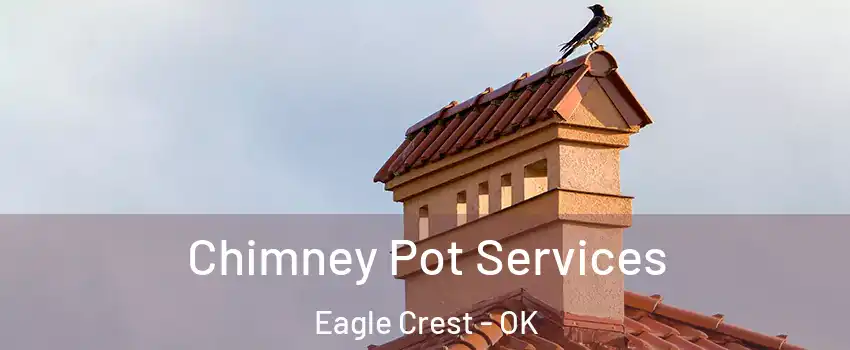 Chimney Pot Services Eagle Crest - OK