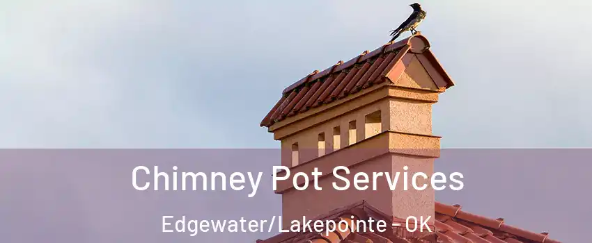 Chimney Pot Services Edgewater/Lakepointe - OK