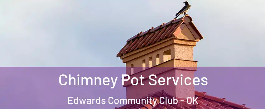 Chimney Pot Services Edwards Community Club - OK