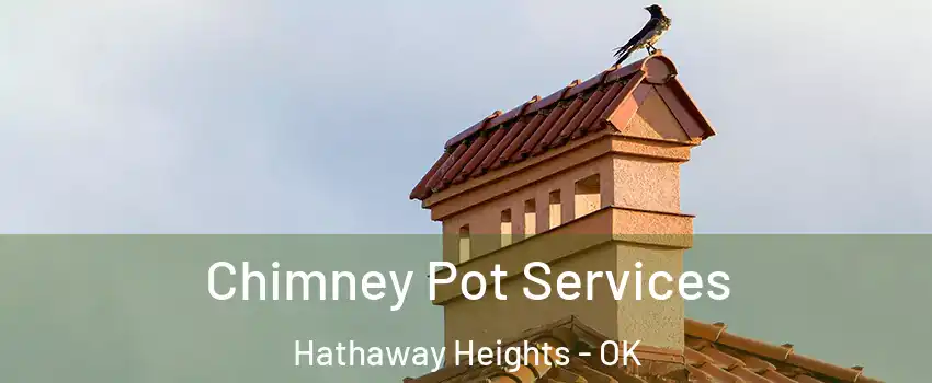 Chimney Pot Services Hathaway Heights - OK
