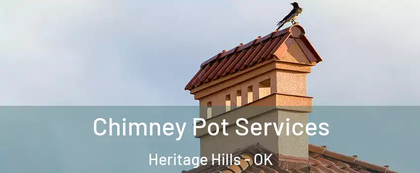 Chimney Pot Services Heritage Hills - OK