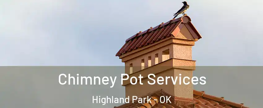 Chimney Pot Services Highland Park - OK