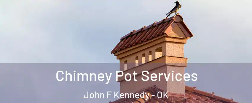 Chimney Pot Services John F Kennedy - OK
