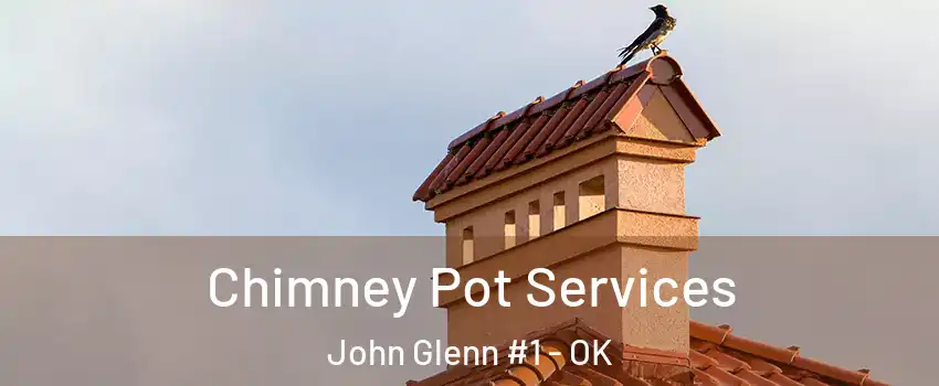 Chimney Pot Services John Glenn #1 - OK