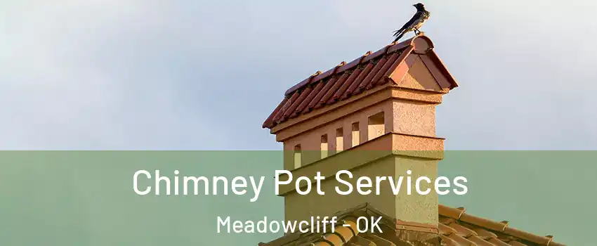 Chimney Pot Services Meadowcliff - OK
