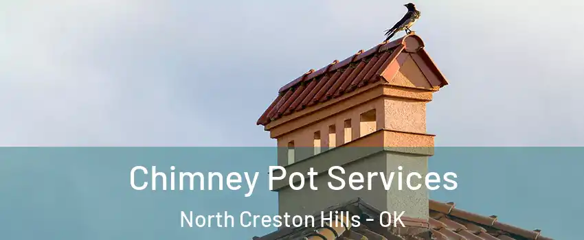 Chimney Pot Services North Creston Hills - OK
