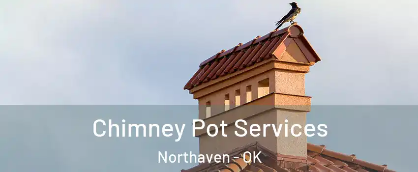 Chimney Pot Services Northaven - OK