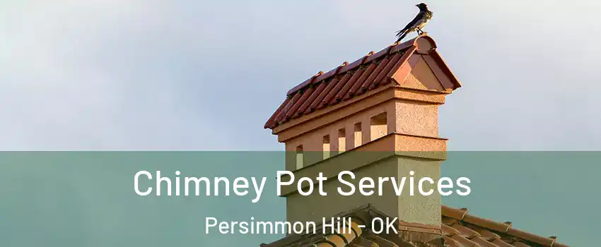 Chimney Pot Services Persimmon Hill - OK