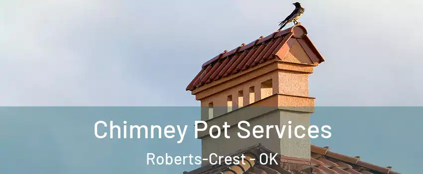 Chimney Pot Services Roberts-Crest - OK