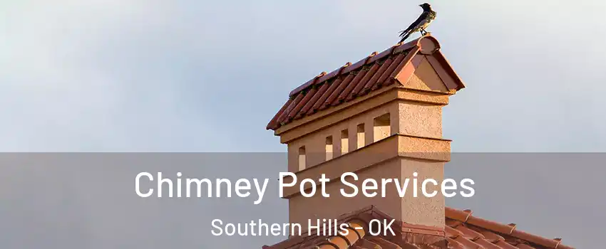 Chimney Pot Services Southern Hills - OK