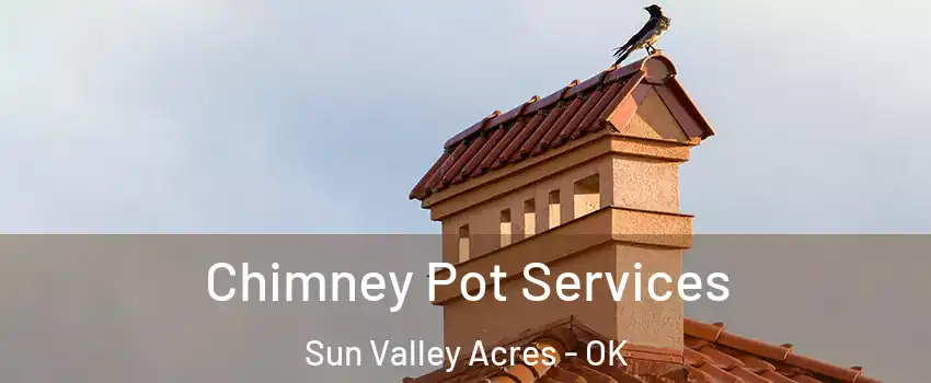 Chimney Pot Services Sun Valley Acres - OK