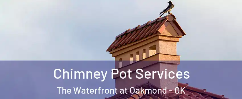 Chimney Pot Services The Waterfront at Oakmond - OK