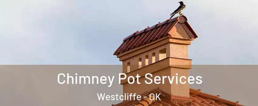 Chimney Pot Services Westcliffe - OK