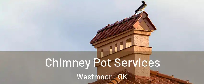 Chimney Pot Services Westmoor - OK