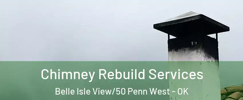 Chimney Rebuild Services Belle Isle View/50 Penn West - OK