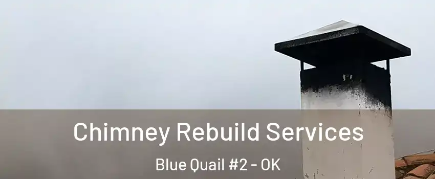 Chimney Rebuild Services Blue Quail #2 - OK