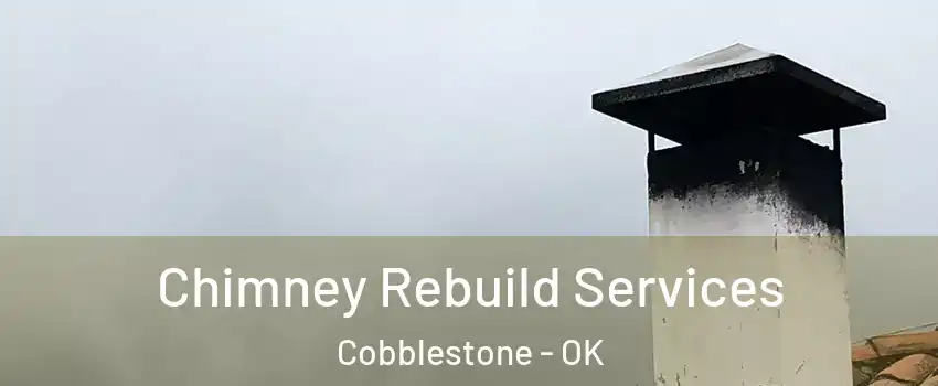 Chimney Rebuild Services Cobblestone - OK
